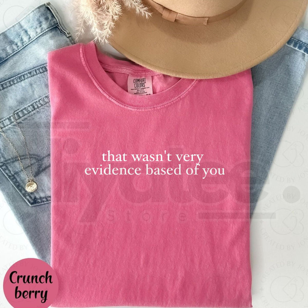 Comfort Colors® That Wasn’t Very Evidence Based Of You Shirt – Funny SLP & ABA Therapist Tee