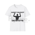 "Don't Shoot I'm White" T-Shirt – Funny Rude Racial Satire Sarcastic Graphic Tee