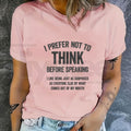 "I Prefer Not To Think Before Speaking" Funny Slogan T-Shirt – 100% Cotton Unisex Tee