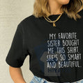"My Favorite Sister Bought Me This" Funny Brother Gift T-Shirt – 100% Cotton