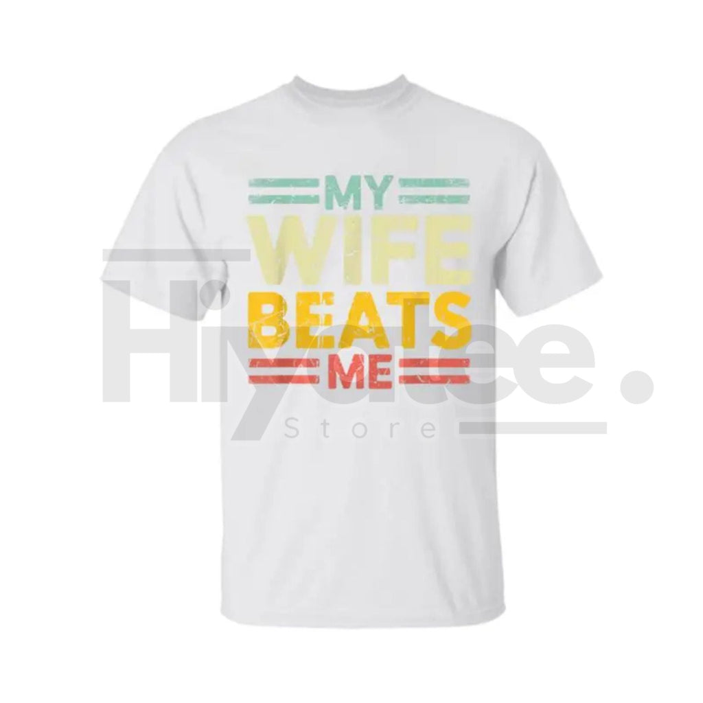 My Wife Beats Me" Shirt – Funny Couple T-shirt Unisex Gift for Him
