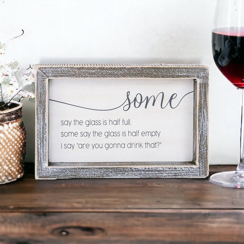 Half Full Or Empty Wood Sign Funny Are You Gonna Drink That Quote Home Office Decor 8 x 5 x 1.5 Inches