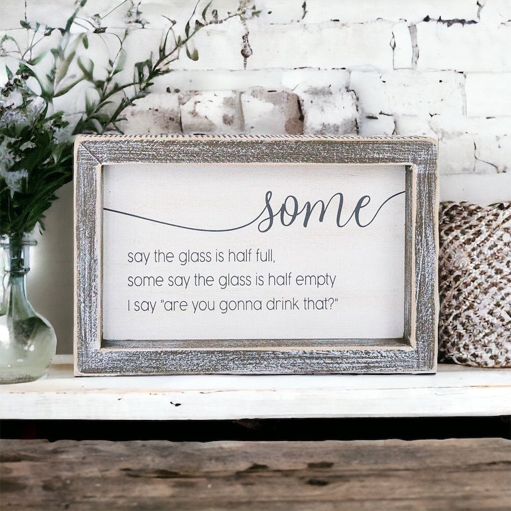 Half Full Or Empty Wood Sign Funny Are You Gonna Drink That Quote Home Office Decor 8 x 5 x 1.5 Inches