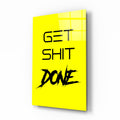Get Shit Done Glass Wall Art  || Designer Collection