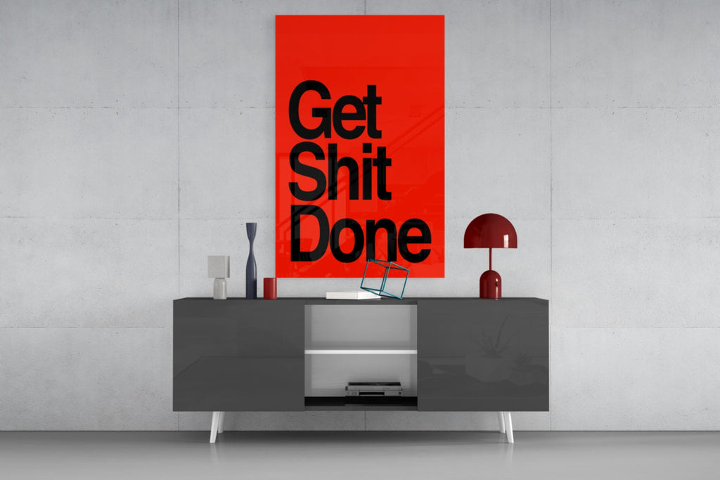 Get Shit Done Glass Wall Art  || Designer Collection