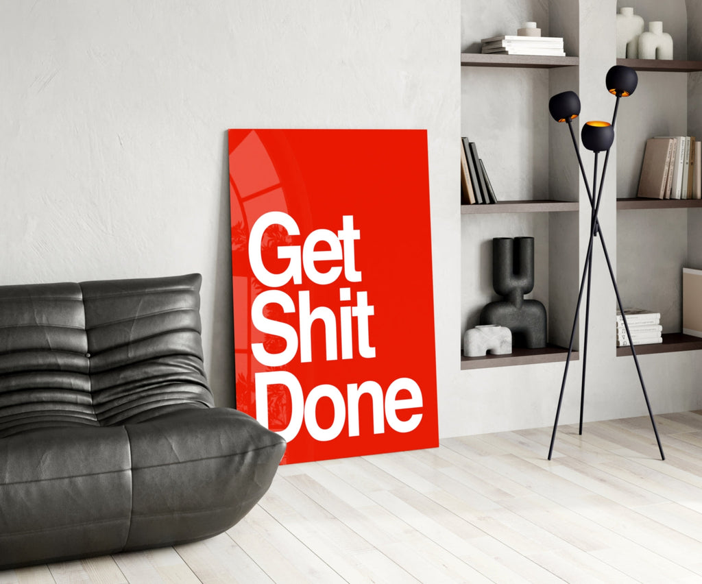 Get Shit Done Glass Wall Art  || Designer Collection