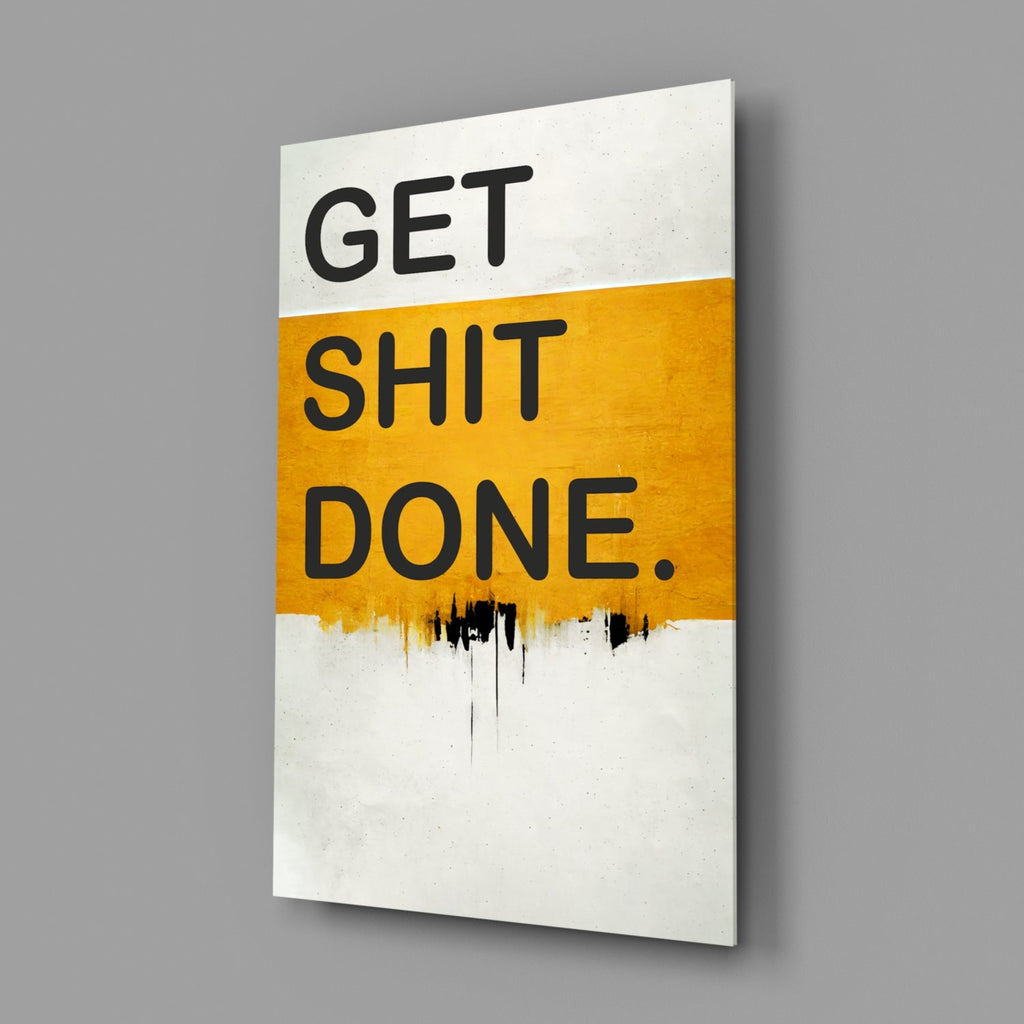 Get Shit Done Glass Wall Art || Designer Collection