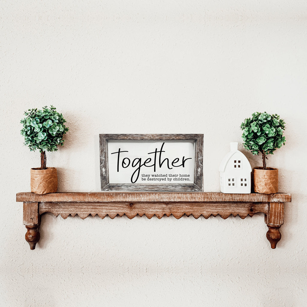 Together Wooden Sign Humorous Parenting Quote Wall Decor Funny Kids Destroyed Home Plaque