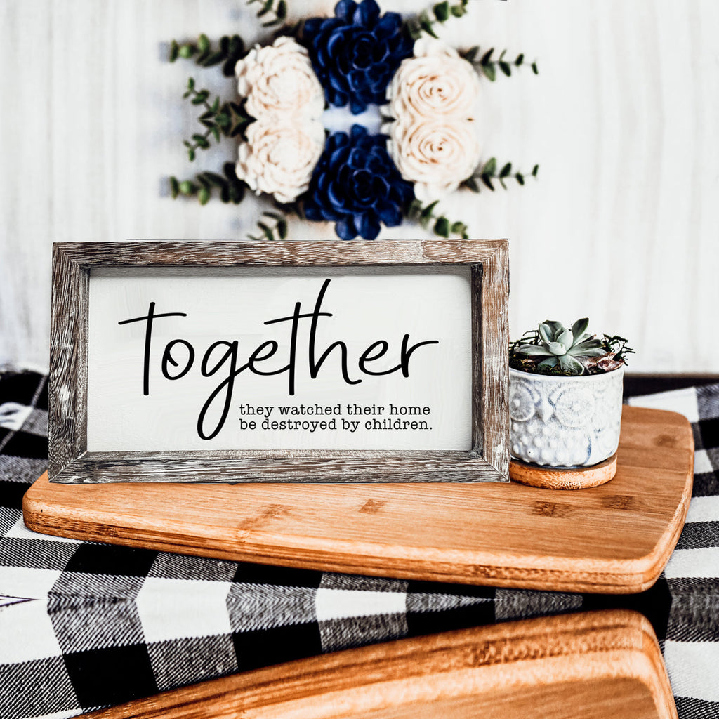 Together Wooden Sign Humorous Parenting Quote Wall Decor Funny Kids Destroyed Home Plaque