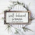 Well Behaved Women Sign Wooden Feminist Wall Decor Empowerment Gift