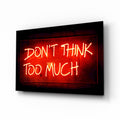Don'T Think Too Much Glass Wall Art